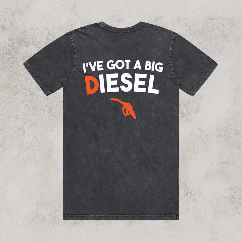 I’ve Got a Big Diesel Humor T-Shirt – Classic Cotton Fit